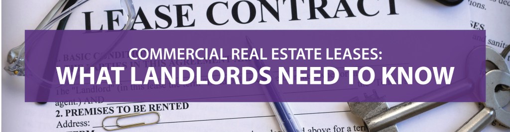 Commercial Real Estate Leases: What Landlords Need To Know